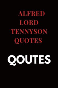    Alfred Lord Tennyson quotes 